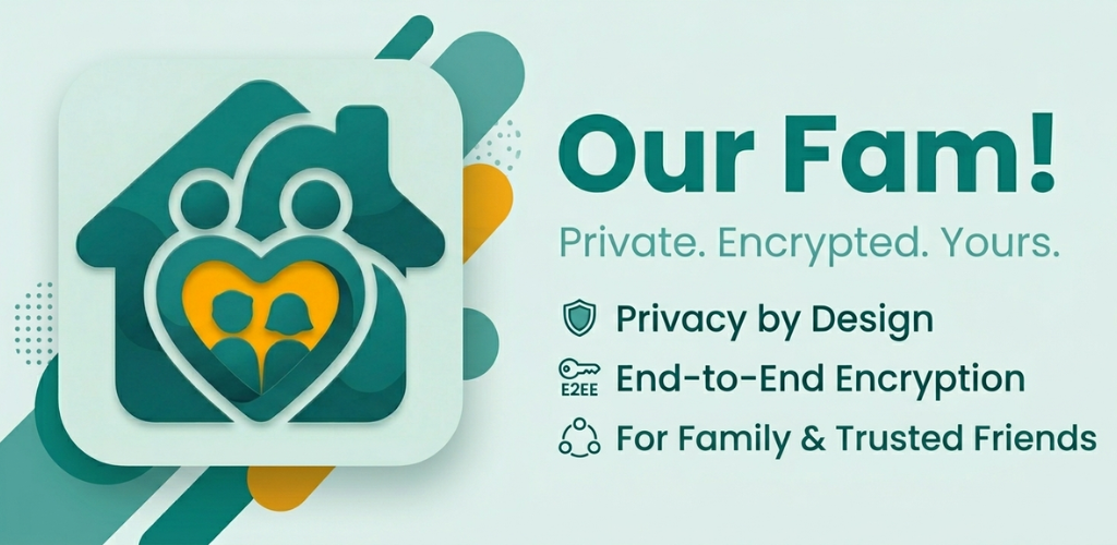 Our Fam! — Private. Encrypted. Yours.